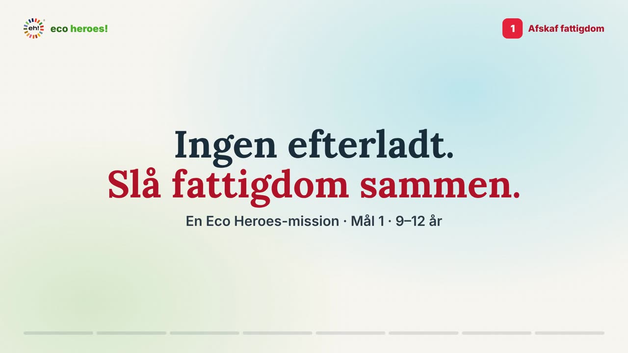Titelkort fra missionsvideoen til verdensmål 1: Ingen efterladt. Slå fattigdom sammen.